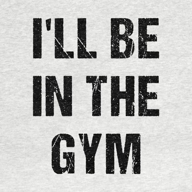 I'll Be In The GYM by A -not so store- Store